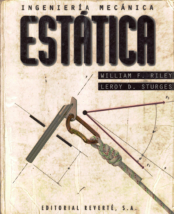 Riley, W., & Sturges, L. Ingeniería Mecánica. Estática.